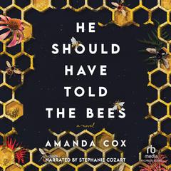 He Should Have Told the Bees Audiobook, by Amanda Cox