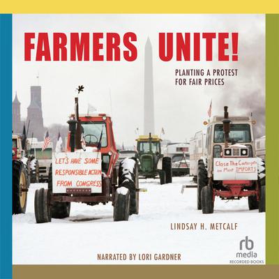 Farmers Unite!: Planting a Protest for Fair Prices Audiobook, by Lindsay H. Metcalf