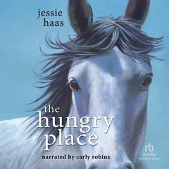 The Hungry Place Audiobook, by Jessie Haas