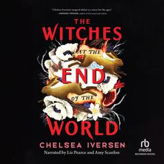 The Witches at the End of the World Audiobook, by Chelsea Iversen
