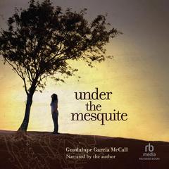 Under the Mesquite Audiobook, by Guadalupe Garcia McCall