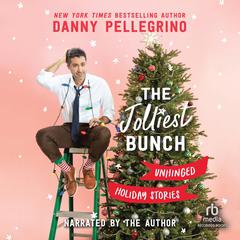 The Jolliest Bunch: Unhinged Holiday Stories Audiobook, by Danny Pellegrino