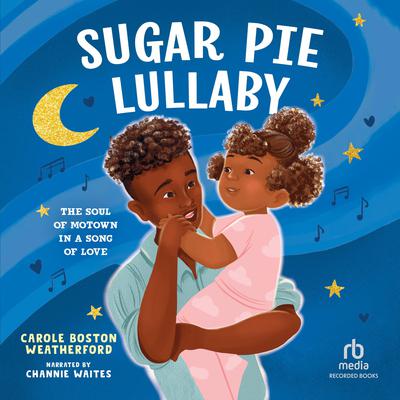Sugar Pie Lullaby: The Soul of Motown in a Song of Love Audiobook, by Carole Boston Weatherford
