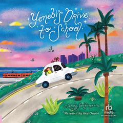 Yenebis Drive to School Audiobook, by Sendy Santamaria