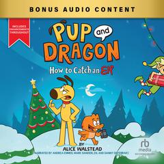 Pup and Dragon: How to Catch an Elf Audibook, by Alice Walstead