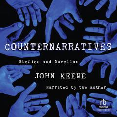 Counternarratives: Stories and Novellas Audiobook, by John Keene