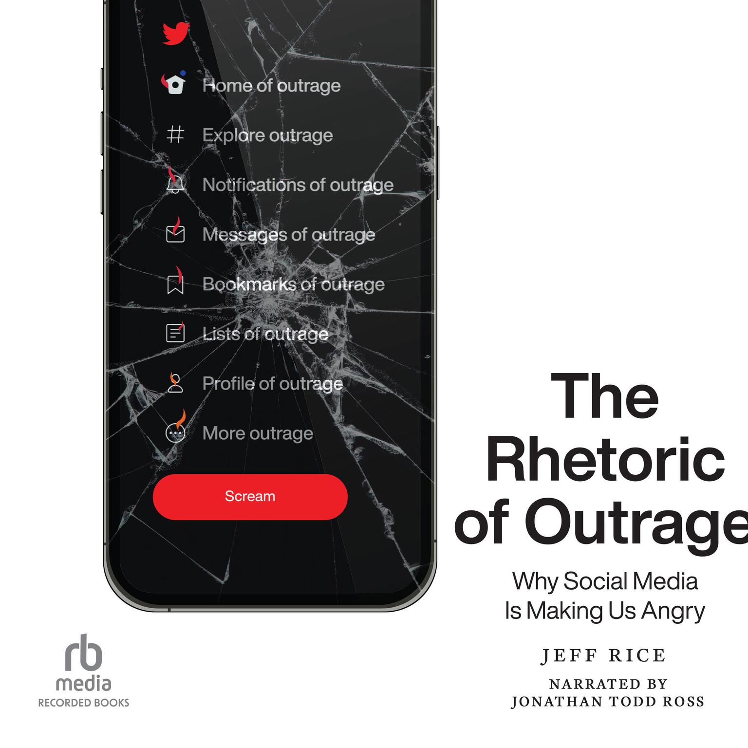 The Rhetoric of Outrage: Why Social Media Is Making Us Angry Audiobook, by Jeff Rice