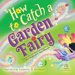 How to Catch a Garden Fairy Audiobook, by Alice Walstead