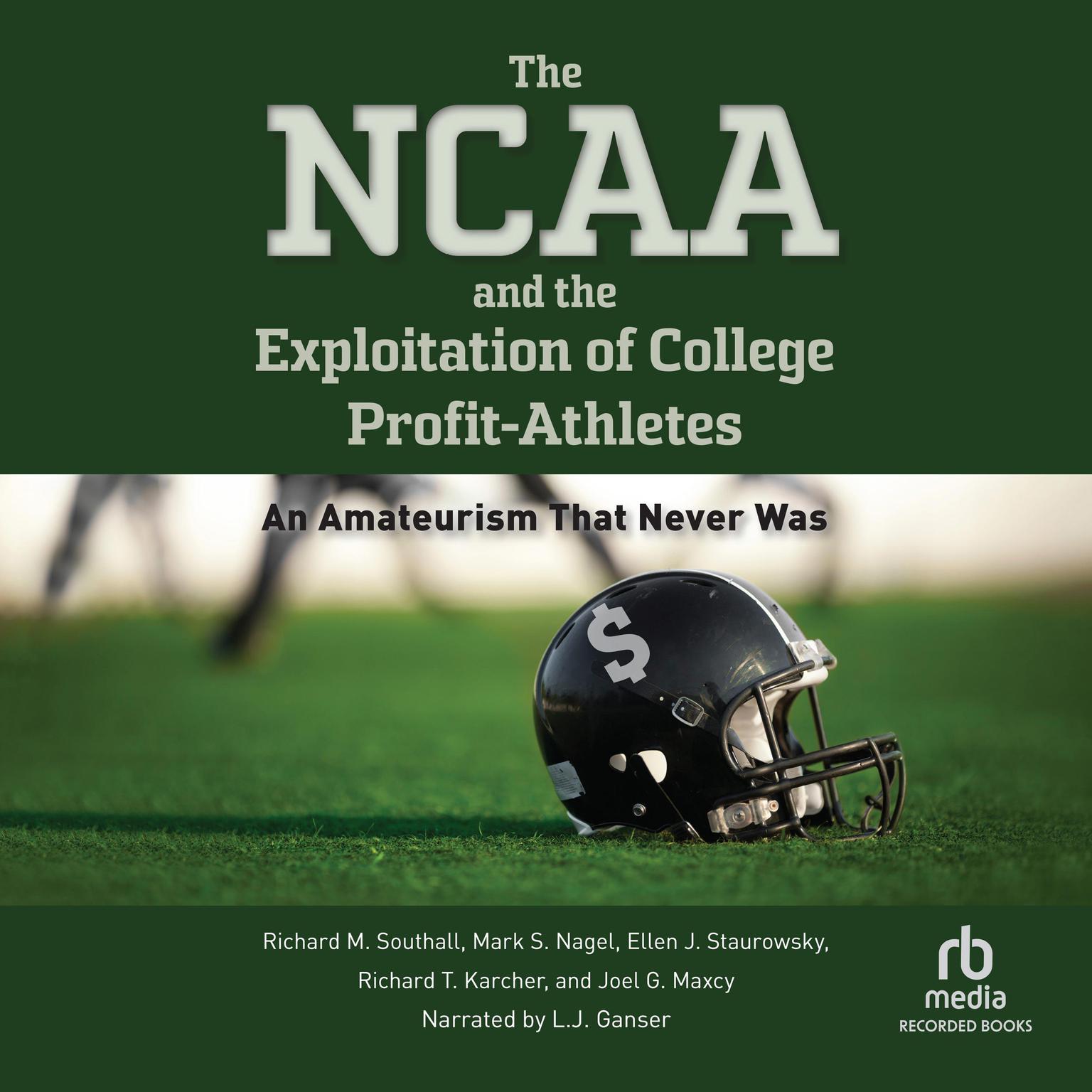 The NCAA and the Exploitation of College Profit Athletes: An Amateurism That Never Was Audiobook, by Mark S. Nagel