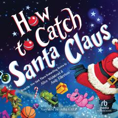How to Catch Santa Claus Audiobook, by Alice Walstead