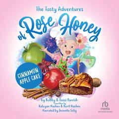 The Tasty Adventure of Rose Honey: Cinnamon Apple Cake Audiobook, by Bobby Parrish