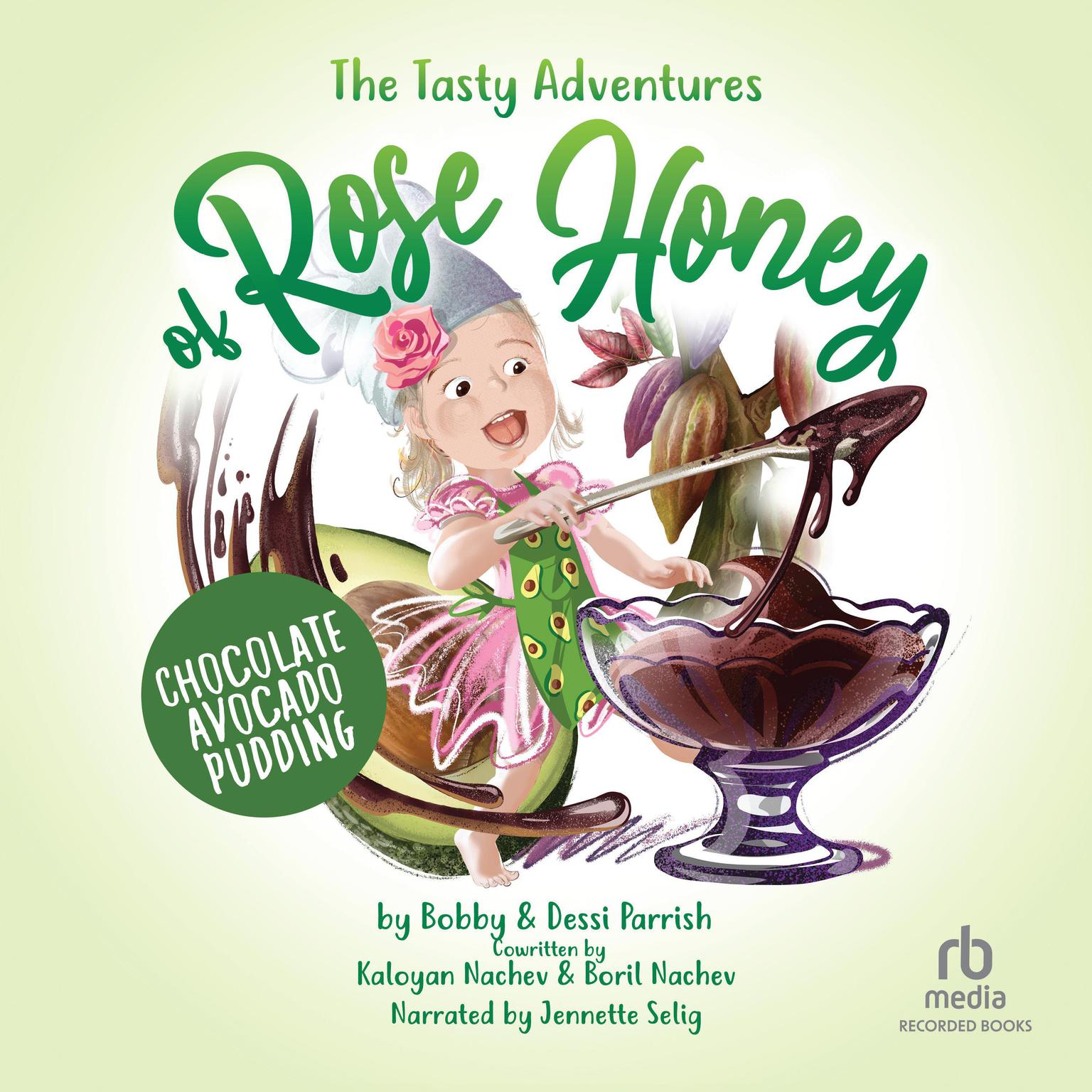 The Tasty Adventure of Rose Honey: Chocolate Avocado Pudding Audiobook, by Bobby Parrish
