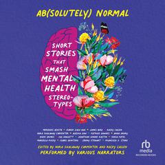Ab(solutely) Normal: Short Stories that Smash Mental Health Stereotypes Audiobook, by Nora Shalaway Carpenter