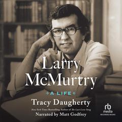 Larry McMurtry: A Life Audiobook, by Tracy Daugherty
