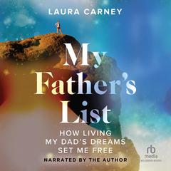My Fathers List: How Living My Dads Dreams Set Me Free Audiobook, by Laura Carney