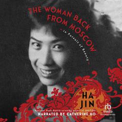 The Woman Back from Moscow: In Pursuit of Beauty: A Novel  Audiobook, by Ha Jin