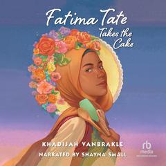 Fatima Tate Takes the Cake Audiobook, by Khadijah VanBrakle