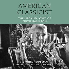 American Classicist: The Life and Loves of Edith Hamilton Audiobook, by Victoria Houseman