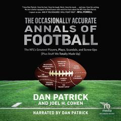 The Occasionally Accurate Annals of Football: The NFLs Greatest Players, Plays, Scandals, and Screw-Ups (Plus Stuff We Totally Made Up) Audiobook, by Dan Patrick