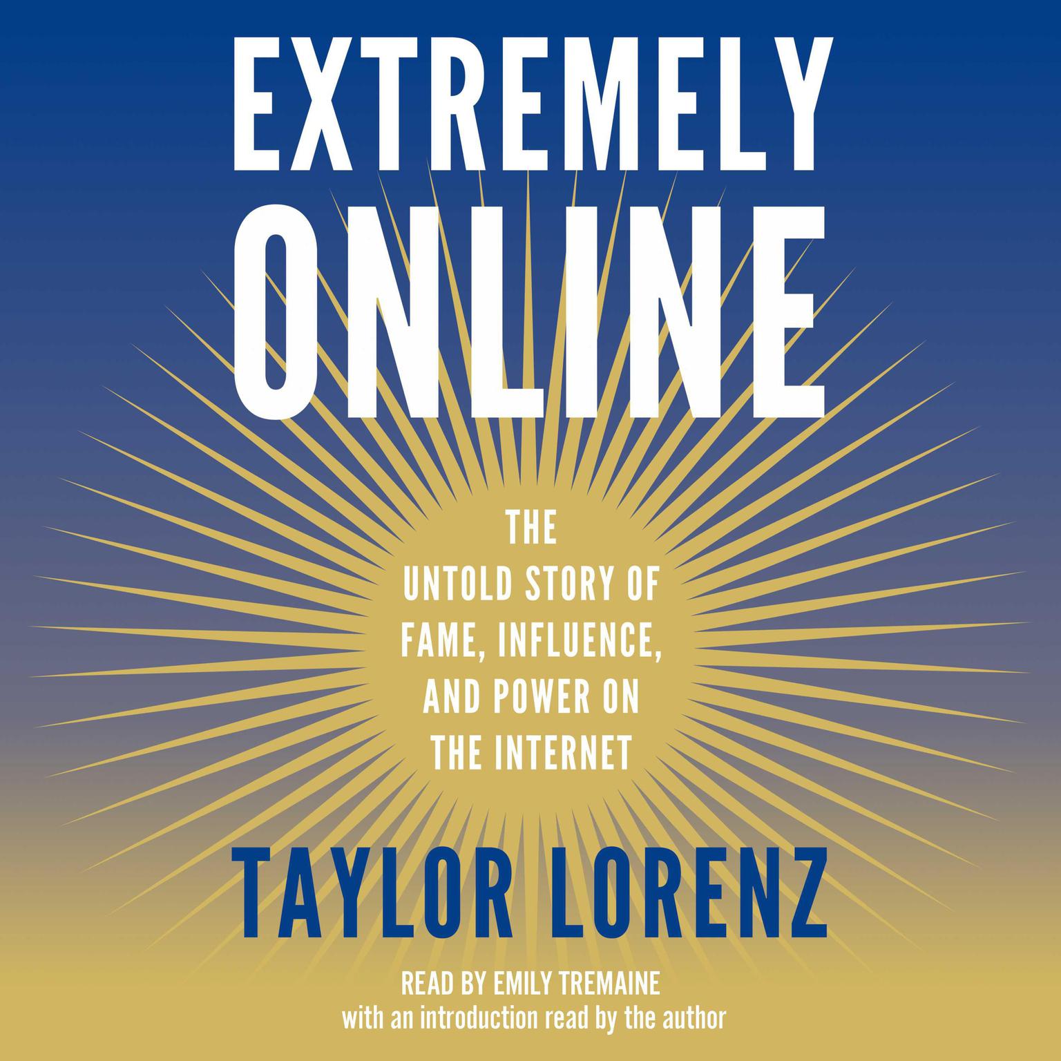 Extremely Online: The Untold Story of Fame, Influence, and Power on the Internet Audiobook, by Taylor Lorenz
