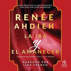 La ira y el amanecer Audiobook, by Renée Ahdieh