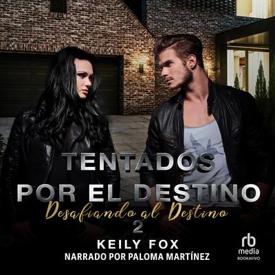 Tentados por el Destino 2 (Tempted by Destiny 2): Desafiando al Destino (Tempting Fate) Audiobook, by Keily Fox