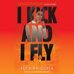 I Kick and I Fly Audiobook, by Ruchira Gupta