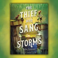 The Thief Who Sang Storms Audiobook, by Sophie Anderson