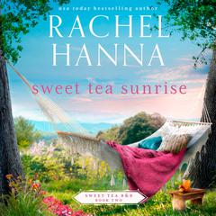 Sweet Tea Sunrise Audiobook, by Rachel Hanna