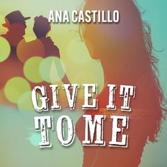 Give It to Me Audiobook, by Ana Castillo