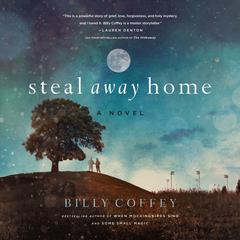 Steal Away Home Audiobook, by Billy Coffey