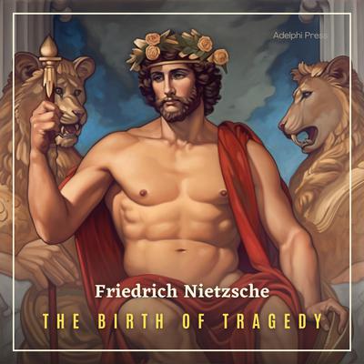 The Birth of Tragedy: Hellenism and Pessimism Audiobook, by Friedrich Nietzsche