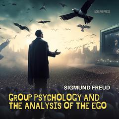Group Psychology and The Analysis of The Ego Audiobook, by Sigmund Freud