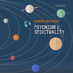 Psychism and Spirituality Audiobook, by Annie Besant