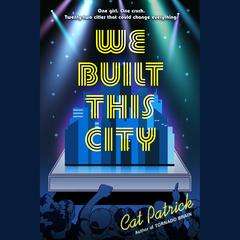 We Built This City Audiobook, by Cat Patrick