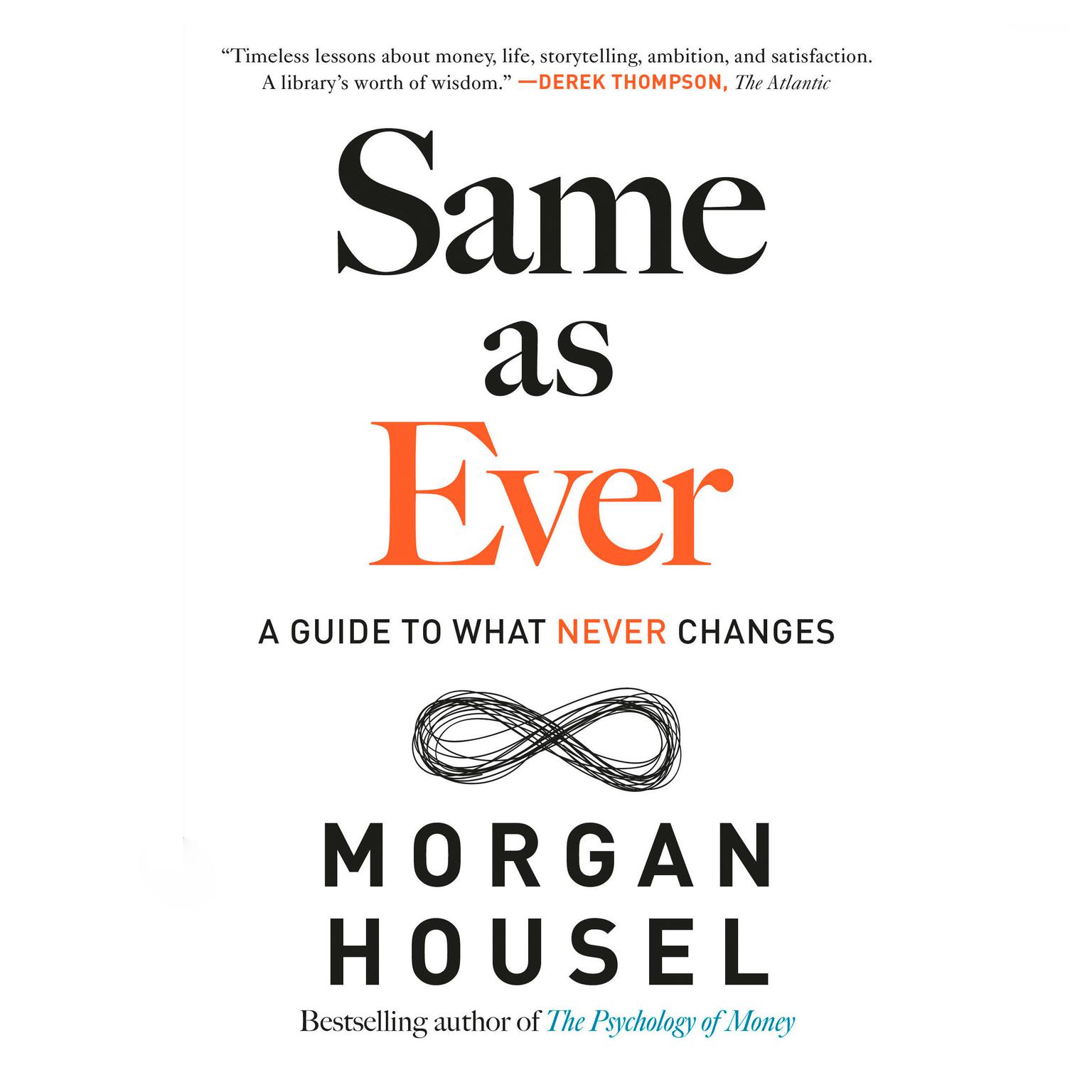 Same as Ever: A Guide to What Never Changes Audiobook, by Morgan Housel