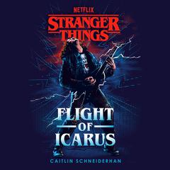 Stranger Things: Flight of Icarus Audiobook, by Caitlin Schneiderhan
