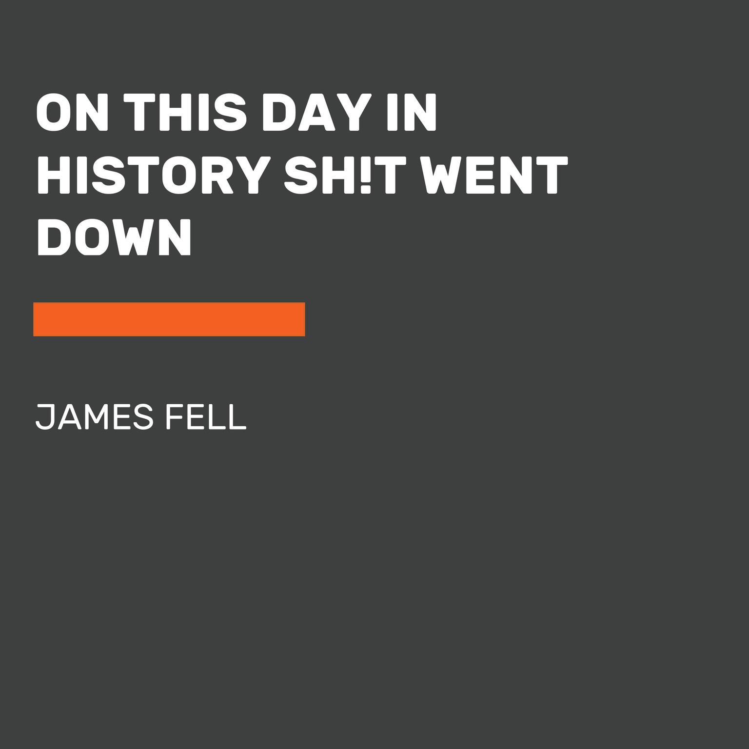 On This Day in History Sh!t Went Down Audiobook, by James Fell