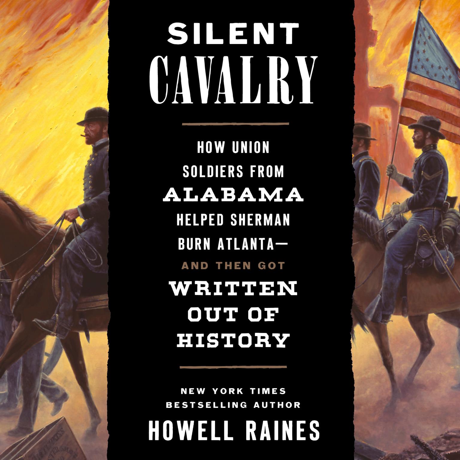 Silent Cavalry: How Union Soldiers from Alabama Helped Sherman Burn Atlanta--and Then Got Written Out of History Audiobook, by Howell Raines