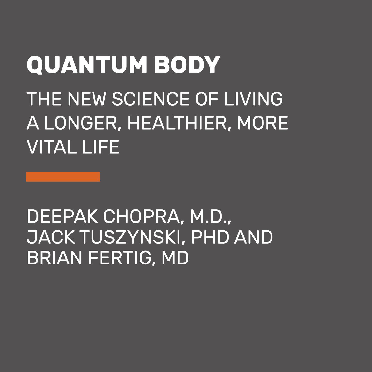 Quantum Body: The New Science of Living a Longer, Healthier, More Vital Life Audiobook, by Deepak Chopra