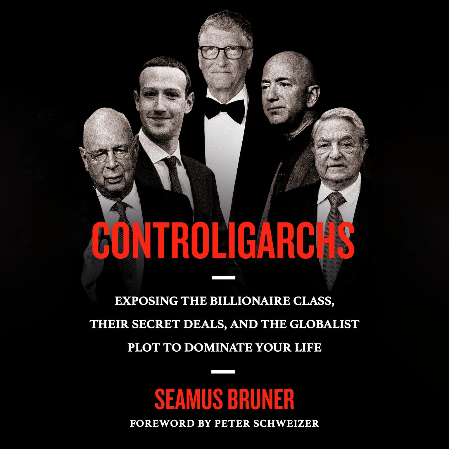 Controligarchs: Exposing the Billionaire Class, their Secret Deals, and the Globalist Plot to Dominate Your Life Audiobook, by Seamus Bruner