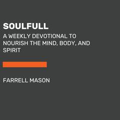 Soulfull: A Weekly Devotional to Nourish the Mind, Body, and Spirit Audiobook, by Farrell Mason