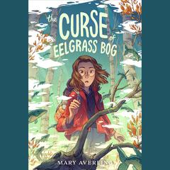 The Curse of Eelgrass Bog Audiobook, by Mary Averling