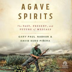 Agave Spirits: The Past, Present, and Future of Mezcals Audiobook, by Gary Paul Nabhan