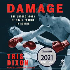 Damage: The Untold Story of Brain Trauma in Boxing Audiobook, by Tris Dixon