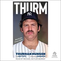 Thurm: Memoirs of a Forever Yankee Audiobook, by Thurman Munson