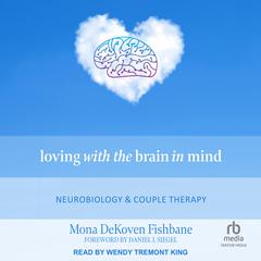 Loving with the Brain in Mind: Neurobiology and Couple Therapy Audiobook, by Mona DeKoven Fishbane