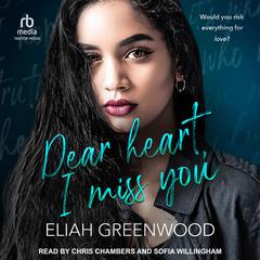 Dear Heart, I Miss You: Everything But You Duet, Book 2 Audibook, by Eliah Greenwood