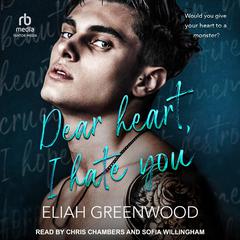 Dear Heart, I Hate You: Everything But You Duet, Book 1 Audiobook, by Eliah Greenwood