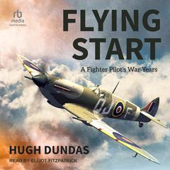 Flying Start: A Fighter Pilots War Years Audiobook, by Hugh Dundas